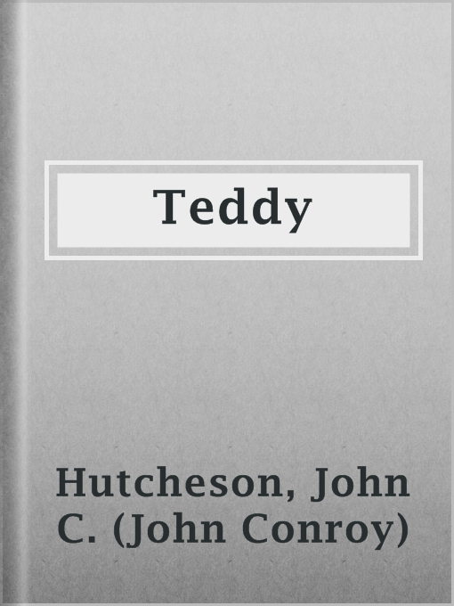 Title details for Teddy by John C. (John Conroy) Hutcheson - Available